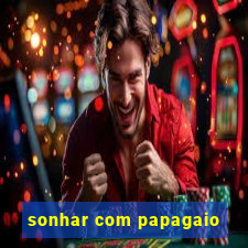 sonhar com papagaio